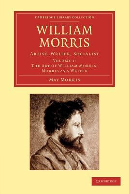 William Morris: Artist, Writer, Socialist by Morris, May