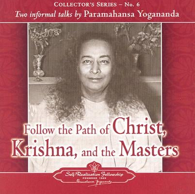 Follow the Path of Christ, Krishna, and the Masters: Two Informal Talks by Paramahansa Yogananda by Yogananda, Paramahansa