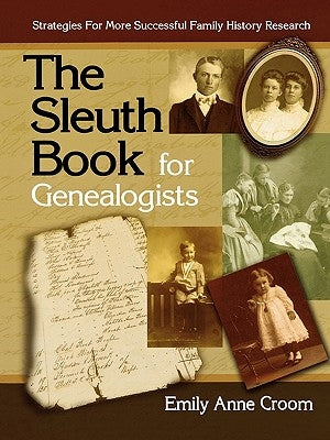 The Sleuth Book for Genealogists. Strategies for More Successful Family History Research by Croom, Emily Anne