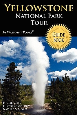 Yellowstone National Park Tour Guide Book by Waypoint Tours