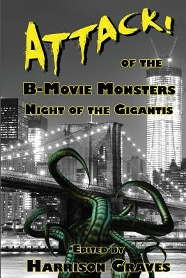 ATTACK! of the B-Movie Monsters: Night of the Gigantis by Lipp, Kerry G. S.