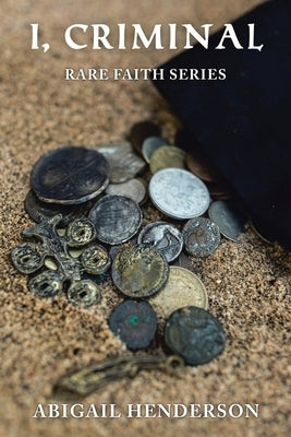 I, Criminal: Rare Faith Series by Henderson, Abigail