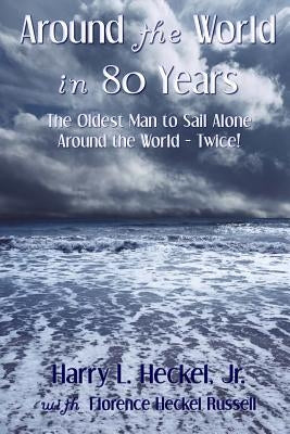 Around the World in 80 Years: The Oldest Man to Sail Alone around the World - Twice! by Russell, Florence Heckel