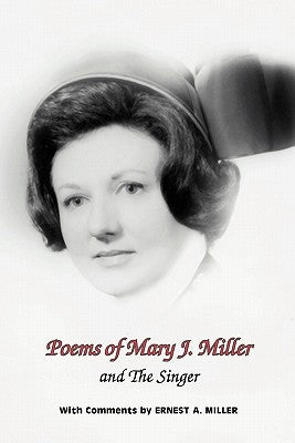 Poems of Mary J. Miller - And the Singer: Instructions for Anyone Who Loves to Sing by Miller, Mary J.