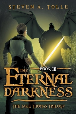 The Eternal Darkness: The Jake Thomas Trilogy - Book 3 by Tolle, Steven a.