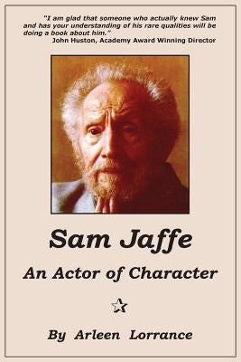 Sam Jaffe: An Actor of Character by Lorrance, Arleen
