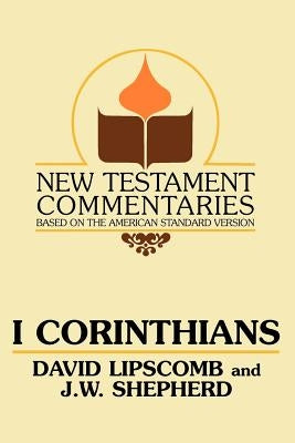 I Corinthians: A Commentary on the New Testament Epistles by Lipscomb, David