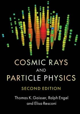 Cosmic Rays and Particle Physics by Gaisser, Thomas K.
