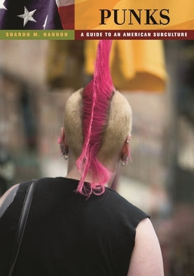 Punks: A Guide to an American Subculture by Hannon, Sharon