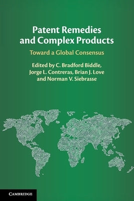Patent Remedies and Complex Products: Toward a Global Consensus by Biddle, C. Bradford