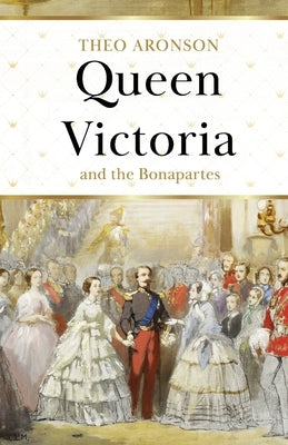 Queen Victoria and the Bonapartes by Aronson, Theo