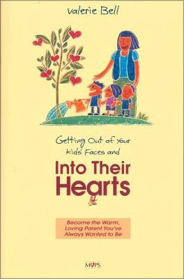Getting Out of Your Kids' Faces and Into Their Hearts by Bell, Valerie