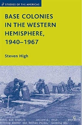 Base Colonies in the Western Hemisphere, 1940-1967 by High, S.