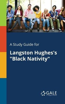 A Study Guide for Langston Hughes's Black Nativity by Gale, Cengage Learning