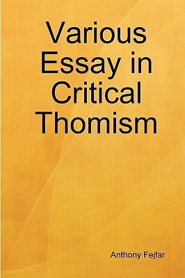 Various Essay in Critical Thomism by Fejfar, Anthony