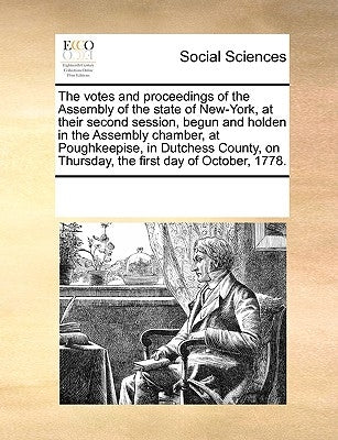 The Votes and Proceedings of the Assembly of the State of New-York, at Their Second Session, Begun and Holden in the Assembly Chamber, at Poughkeepise by Multiple Contributors