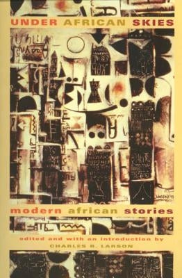 Under African Skies: Modern African Stories by Larson, Charles R.