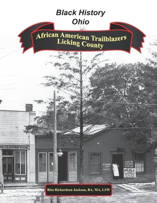 African American Trailblazers of Licking County (1808 - 2008): Black History Ohio by Jackson, Rita Richardson