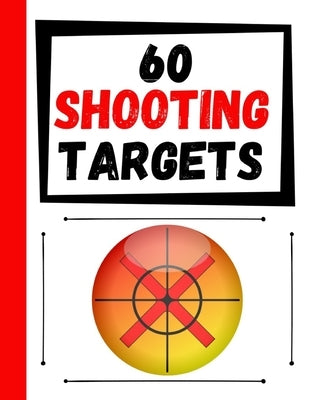 60 Shooting Targets: Large Paper Perfect for Rifles / Firearms / BB / AirSoft / Pistols / Archery & Pellet Guns by Targets, Practice