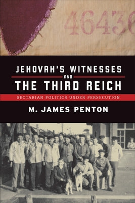 Jehovah's Witnesses and the Third Reich: Sectarian Politics under Persecution by Penton, James
