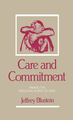 Care and Commitment: Taking the Personal Point of View by Blustein, Jeffrey