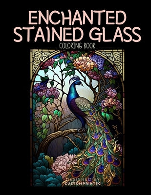 Enchanted Stained Glass Coloring Book: Discover the Magic of Stained Glass through Coloring by Sg, Custom Print