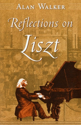 Reflections on Liszt by Walker, Alan