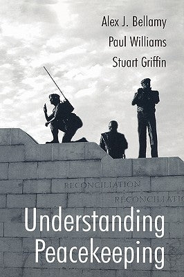 Understanding Peacekeeping by Bellamy, Alex J.