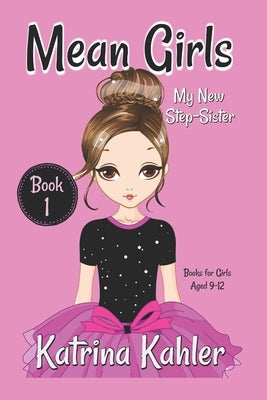 MEAN GIRLS - Book 1: My New Step-Sister: Books for Girls Aged 9-12 by Campbell, Kaz