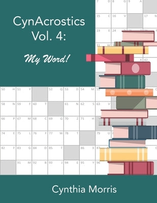 CynAcrostics Volume 4: My Word! by Morris, Cynthia