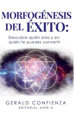 Morfogénesis del Éxito: Descubre quién eres y en quién te puedes convertir by Confienza, Gerald