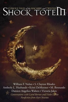 Shock Totem 7: Curious Tales of the Macabre and Twisted by Demeester, Kristi