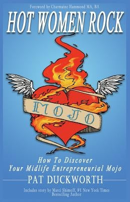 Hot Women Rock: How to discover your midlife entrepreneurial mojo. by Shimoff, Marci