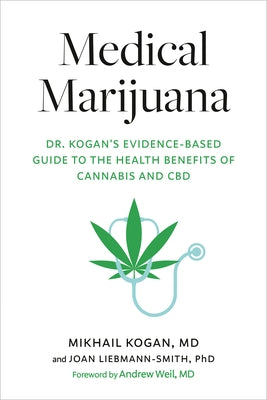 Medical Marijuana: Dr. Kogan's Evidence-Based Guide to the Health Benefits of Cannabis and CBD by Kogan, Mikhail