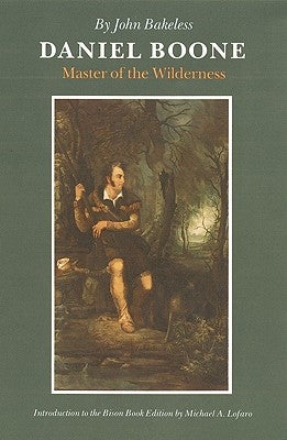Daniel Boone: Master of the Wilderness by Bakeless, John