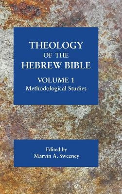 Theology of the Hebrew Bible, volume 1: Methodological Studies by Sweeney, Marvin a.