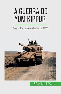 A Guerra do Yom Kippur: O conflito israelo-árabe de 1973 by Schul, Audrey