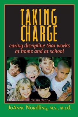 Taking Charge: Caring Discipline That Works at Home and at School by Nordling, Joanne
