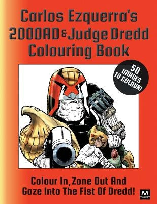 Carlos Ezquerra's 2000ad & Judge Dredd Colouring Book: Colour In, Zone Out and Gaze Into the Fist of Dredd! by Ezquerra, Carlos