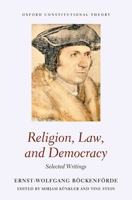 Religion, Law, and Democracy: Selected Writings by Böckenförde, Ernst-Wolfgang