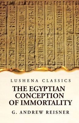 The Egyptian Conception of Immortality by George Andrew Reisner Prehistoric Religion A Study in Prehistoric Archaeology by E O James