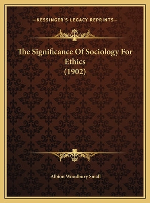 The Significance of Sociology for Ethics (1902) by Small, Albion Woodbury