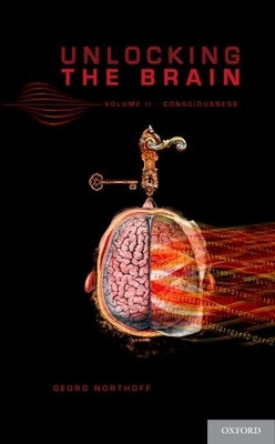Unlocking the Brain, Volume 2: Consciousness by Northoff, Georg