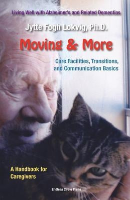 Moving & More: Living Well With Alzheimer's  and Related Dementias. A Handbook for Caregivers by Lokvig, Jytte F.