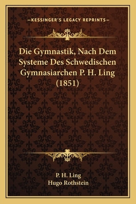 Die Gymnastik, Nach Dem Systeme Des Schwedischen Gymnasiarchen P. H. Ling (1851) by Ling, P. H.