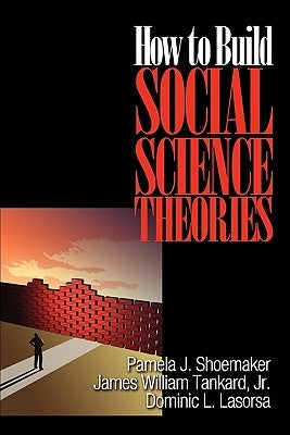 How to Build Social Science Theories by Shoemaker, Pamela J.