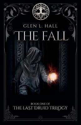 The Fall: Book One of the Last Druid Trilogy by Hall, Glen L.