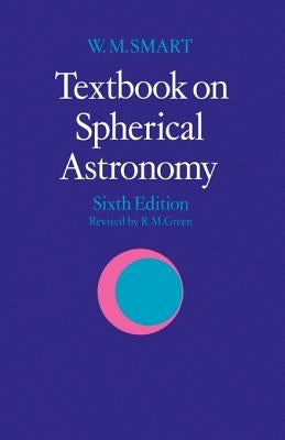 Textbook on Spherical Astronomy by Smart, W. M.