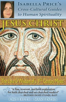 Jesus Christ: The Love & Wisdom of a 1st Century Mystic by Price, Isabella