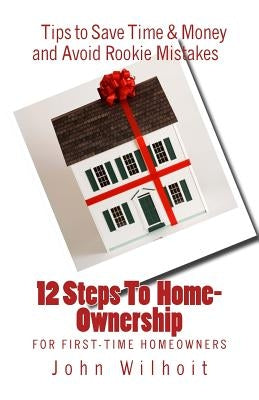 12 Steps to Homeownership: A Guide for First Time Homeowners by Mendenhall, Richard